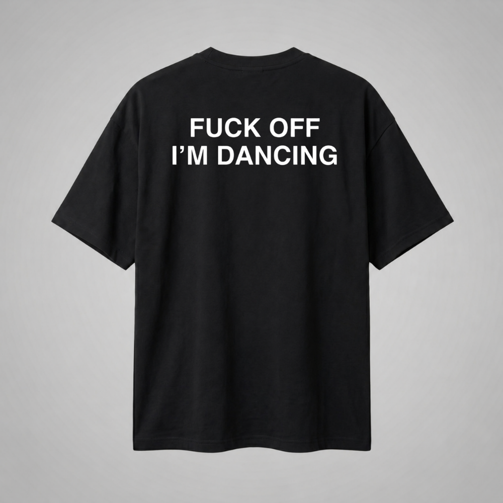 Oversize Premium T-Shirt F* Off I'm Dancing - Siyah